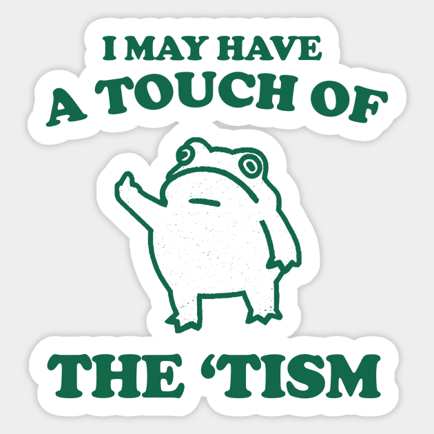 Touch Of The Tism, Frog Meme, Weird T Shirt, Funny T Shirt, Meme T Shirt, Trash Panda Sticker by Y2KERA